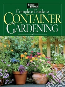 Better Homes and Gardens Complete Guide to Container Gardening libro in lingua di Better Homes and Gardens Books (COR)