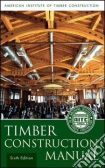 Timber Construction Manual libro in lingua di American Institute of Timber Construction (COR)