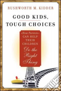 Good Kids, Tough Choices libro in lingua di Kidder Rushworth M.