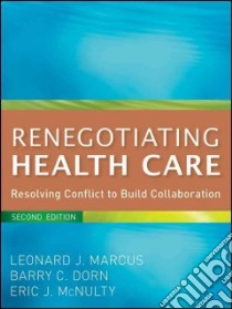 Renegotiating Health Care libro in lingua di Marcus Leonard J., Dorn Barry C., Mcnulty Eric J.