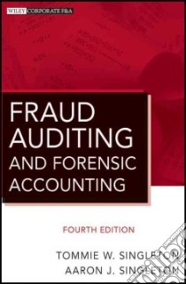 Fraud Auditing and Forensic Accounting libro in lingua di Singleton Tommie, Singleton Aaron J.