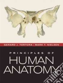 Principles of Human Anatomy libro in lingua di Tortora Gerard J., Nielsen Mark T.