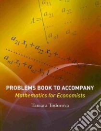 Problems Book to Accompany Mathematics for Economists libro in lingua di Todorova Tamara