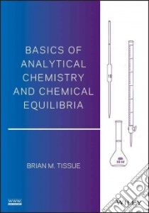 Basics of Analytical Chemistry and Chemical Equilibria libro in lingua di Tissue Brian M.