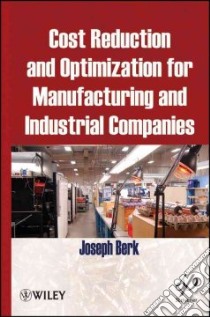 Cost Reduction and Optimization for Manufacturing and Industrial Companies libro in lingua di Berk Joseph