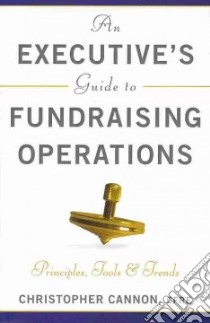 An Executive's Guide to Fundraising Operations libro in lingua di Cannon Christopher M.