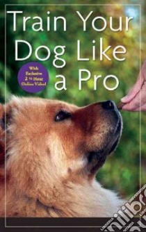 Train Your Dog Like a Pro libro in lingua di Donaldson Jean