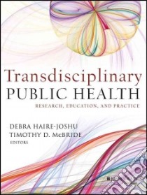 Transdisciplinary Public Health libro in lingua di Haire-Joshu Debra (EDT), Mcbride Timothy D. (EDT), Lawlor Edward F. (FRW)