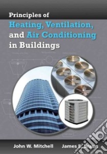 Principles of Heating, Ventilation, and Air Conditioning in Buildings libro in lingua di Mitchell John W., Braun James E.