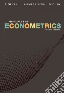 Principles of Econometrics libro in lingua di Hill R. Carter, Griffiths William E., Lim Guay C.