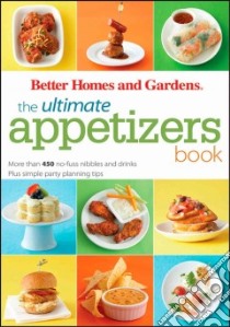 The Ultimate Appetizers Book libro in lingua di Better Homes and Gardens Books (COR), Miller Jan (EDT)
