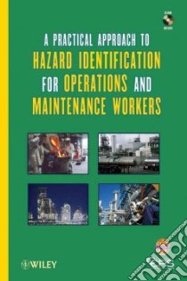 A Practical Approach to Hazard Identification for Operations and Maintenance Workers libro in lingua di Ccps (COR)