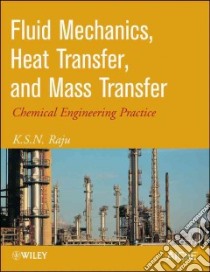 Fluid Mechanics, Heat Transfer, and Mass Transfer libro in lingua di Raju K. S. N.