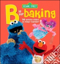 B Is for Baking libro in lingua di Sesame Workshop (COR), McQuillan Susan