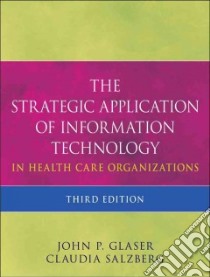 The Strategic Application of Information Technology in Health Care Organizations libro in lingua di Glaser John P., Salzberg Claudia
