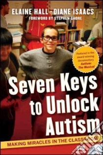 Seven Keys to Unlock Autism libro in lingua di Hall Elaine, Isaacs Diane, Shore Stephen M. (FRW)