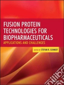 Fusion Protein Technologies for Biopharmaceuticals libro in lingua di Schmidt Stefan R. (EDT)