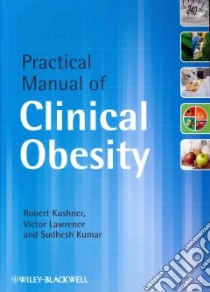 A Practical Manual of Clinical Obesity libro in lingua di Kushner Robert, Lawrence Victor, Kumar Sudhesh