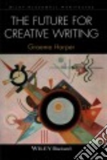 The Future for Creative Writing libro in lingua di Harper Graeme