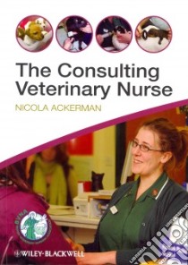 The Consulting Veterinary Nurse libro in lingua di Ackerman Nicola, Farrant Helen (FRW)