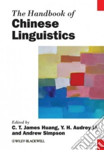 The Handbook of Chinese Linguistics libro in lingua di Huang C.-t. James (EDT), Li Y.-h. Audrey (EDT), Simpson Andrew (EDT)