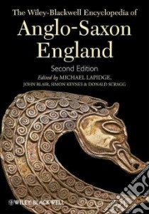 The Wiley-Blackwell Encyclopedia of Anglo-Saxon England libro in lingua di Lapidge Michael (EDT), Blair John (EDT), Keynes Simon (EDT), Scragg Donald (EDT)