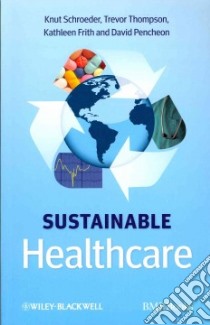 Sustainable Healthcare libro in lingua di Schroeder Knut, Thompson Trevor, Frith Kathleen, Pencheon David