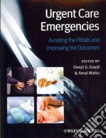 Urgent Care Emergencies libro in lingua di Goyal Deepi G. M.D. (EDT), Mattu Amal (EDT)