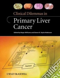 Clinical Dilemmas in Primary Liver Cancer libro in lingua di Williams Roger M.D. (EDT), Taylor-Robinson Simon D. M.D. (EDT)