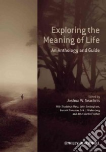 Exploring the Meaning of Life libro in lingua di Seachris Joshua W. (EDT), Metz Thaddeus (CON), Cottingham John (CON), Thomson Garrett (CON), Wielenberg Erik J. (CON)