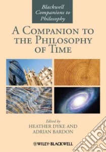 A Companion to the Philosophy of Time libro in lingua di Bardon Adrian (EDT), Dyke Heather (EDT)