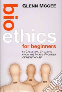 Bioethics for Beginners libro in lingua di McGee Glenn