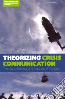 Theorizing Crisis Communication libro in lingua di Sellnow Timothy L., Seeger Matthew W.