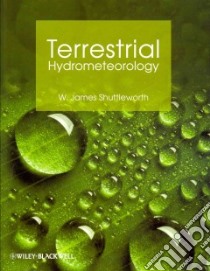 Terrestrial Hydrometeorology libro in lingua di Shutteworth W. James