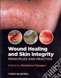 Wound Healing and Skin Integrity libro in lingua di Flanagan Madeleine (EDT)