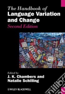 The Handbook of Language Variation and Change libro in lingua di Chambers J. K. (EDT), Schilling Natalie (EDT), Ash Sharon (CON), Bailey Guy (CON), Bayley Robert (CON)