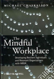 The Mindful Workplace libro in lingua di Chaskalson Michael