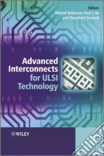 Advanced Interconnects for Ulsi Technology libro in lingua di Baklanov Mikhail R. (EDT), Ho Paul S. (EDT), Zschech Ehrenfried (EDT)
