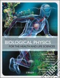 Introduction to Biological Physics for the Health and Life Sciences libro in lingua di Franklin Kirsten, Muir Paul, Scott Terry, Wilcocks Lara, Yates Paul