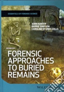Forensic Approaches to Buried Remains libro in lingua di Hunter John, Simpson Barrie, Colls Caroline Sturdy