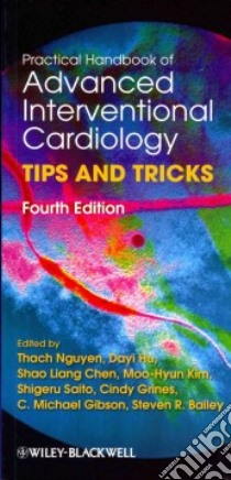 Practical Handbook of Advanced Interventional Cardiology libro in lingua di Nguyen Thach M.D. (EDT), Hu Dayi M.D. (EDT), Chen Shao Liang M.D. (EDT), Kim Moo-Hyun M.D. (EDT), Saito Shigeru M.D. (EDT)