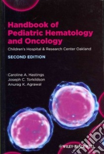 Handbook of Pediatric Hematology and Oncology libro in lingua di Hastings Caroline A. M.D., Torkildson Joseph C. M.D., Agrawal Anurag K. M.D.