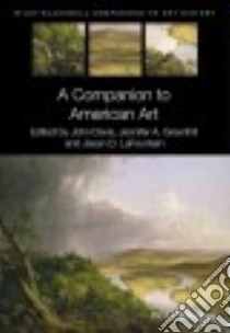 A Companion to American Art libro in lingua di Davis John (EDT), Greenhill Jennifer A. (EDT), Lafountain Jason D. (EDT)
