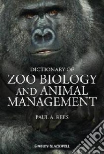 Dictionary of Zoo Biology and Animal Management libro in lingua di Paul A Rees