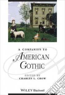 A Companion to American Gothic libro in lingua di Crow Charles L. (EDT)