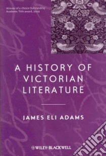 A History of Victorian Literature libro in lingua di Adams James Eli