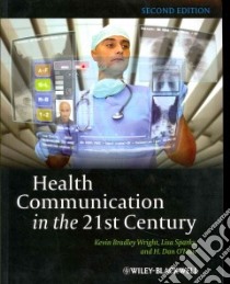 Health Communication in the 21st Century libro in lingua di Wright Kevin Bradley, Sparks Lisa, O'Hair H. Dan