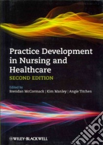 Practice Development in Nursing and Healthcare libro in lingua di McCormack Brendan (EDT), Manley Kim (EDT), Titchen Angie (EDT)