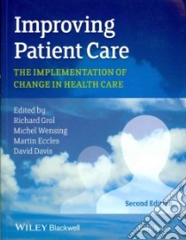 Improving Patient Care libro in lingua di Grol Richard (EDT), Wensing Michel (EDT), Eccles Martin (EDT), Davis David (EDT)