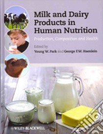 Milk and Dairy Products in Human Nutrition libro in lingua di Park Young W. Ph.D. (EDT), Haenlein George F. W. Ph.D. (EDT)